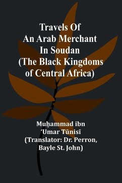 Travels of an Arab merchant in Soudan (The Black Kingdoms of Central Africa) - ibn ¿Umar T¿nis¿, Mu¿ammad