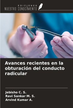 Avances recientes en la obturación del conducto radicular - C. S., Jebisho; M. S., Ravi Sankar; A., Arvind Kumar