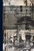 The United States of North America As They Are: Not As They Are Generally Described; Being a Cure for Radicalism The United States of North America As They Are: Not As They Are Generally Described; Being a Cure for Radicalism