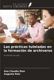 Las prácticas tuteladas en la formación de archiveros Las prácticas tuteladas en la formación de archiveros