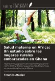 Salud materna en África: Un estudio sobre las mujeres rurales embarazadas en Ghana