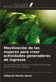 Movilización de las mujeres para crear actividades generadoras de ingresos Movilización de las mujeres para crear actividades generadoras de ingresos