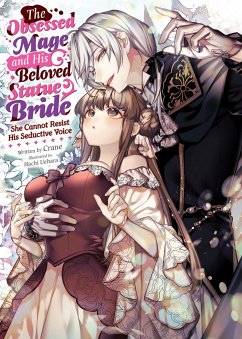 Cover The Obsessed Mage and His Beloved Statue Bride: She Cannot Resist His Seductive Voice (Light Novel)