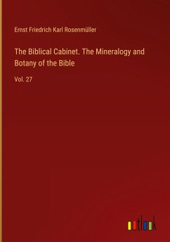 The Biblical Cabinet. The Mineralogy and Botany of the Bible - Rosenmüller, Ernst Friedrich Karl