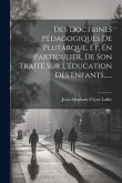 Des Doctrines Pédagogiques De Plutarque, Et, En Particulier, De Son Traité Sur L'éducation Des Enfants......