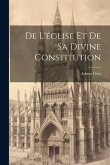 De L'église Et De Sa Divine Constitution