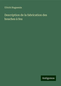 Description de la fabrication des bouches à feu - Huguenin, Ulrich