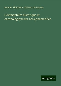 Commentaire historique et chronologique sur Les ephemerides - d'Albert de Luynes, Honoré Théodoric