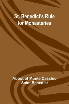 St. Benedict's Rule for Monasteries - Of Monte Cassino Saint Be, Abbot