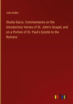 Studia Sacra. Commentaries on the Introductory Verses of St. John's Gospel, and on a Portion of St. Paul's Epistle to the Romans