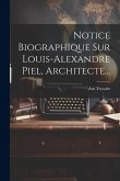 Notice Biographique Sur Louis-alexandre Piel, Architecte...