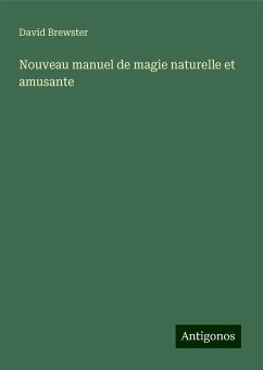 Nouveau manuel de magie naturelle et amusante - Brewster, David