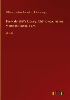 The Naturalist¿s Library. Ichthyology. Fishes of British Guiana. Part I