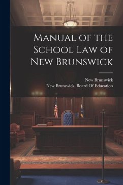 Manual of the School Law of New Brunswick - Brunswick, New