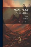 Manual of Geology: Theoretical and Practical; Volume 2