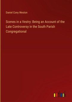 Scenes in a Vestry: Being an Account of the Late Controversy in the South Parish Congregational