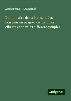 Dictionnaire des alimens et des boissons en usage dans les divers climats et chez les différens peuples - Aulagnier, Alexis François