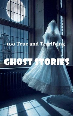 100 True and Terrifying Ghost Stories - Dornan, Robert J