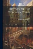 History Of The Ottoman Turks: From The Beginning Of Their Empire To The Present Time; Volume 2