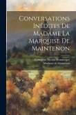 Conversations Inédites De Madame La Marquise De Maintenon Conversations Inédites De Madame La Marquise De Maintenon