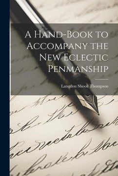 A Hand-Book to Accompany the New Eclectic Penmanship - Thompson, Langdon Shook