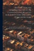 Recueil D'Actes Administratifs Et De Conventions Relatifs Aux Servitudes Spéciales D'Architecture Recueil D'Actes Administratifs Et De Conventions Relatifs Aux Servitudes Spéciales D'Architecture