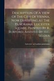 Description Of A View Of The City Of Vienna, Now Exhibiting At The Panorama, Leicester Square, Painted By R. Burford, Assisted By H.c. Selous