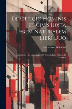 Cover De Officio Hominis Et Civis Iuxta Legem Naturalem Libri Duo: Praemittitur Joh. Groeningii J. C. Historia Iuris Naturae Et Gentium