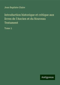 Introduction historique et critique aux livres de l'Ancien et du Nouveau Testament - Glaire, Jean Baptiste