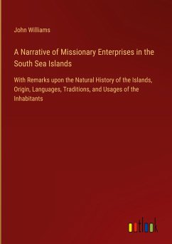 A Narrative of Missionary Enterprises in the South Sea Islands - Williams, John