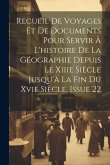 Recueil De Voyages Et De Documents Pour Servir À L'histoire De La Géographie Depuis Le Xiiie Siècle Jusqu'à La Fin Du Xvie Siècle, Issue 22