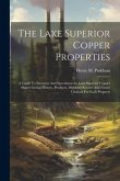 The Lake Superior Copper Properties: A Guide To Investors And Speculators In Lake Superior Copper Shares Giving History, Products, Dividend Record And