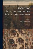 Sporting Excursions in the Rocky Mountains: Including a Journey to the Columbia River, and a Visit to the Sandwich Islands, Chili, &c; Volume 2 Sporting Excursions in the Rocky Mountains: Including a Journey to the Columbia River, and a Visit to the Sandwich Islands, Chili, &c; Volume 2