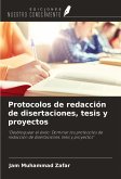 Protocolos de redacción de disertaciones, tesis y proyectos Protocolos de redacción de disertaciones, tesis y proyectos