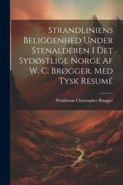 Strandliniens Beliggenhed Under Stenalderen I Det Sydøstlige Norge Af W. C. Brøgger. Med Tysk Resumé - Brøgger, Waldemar Christopher