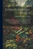 Flora Pomerano-Rugica; exhibens plantas per Pomeraniam anteriorem Svecicam et Rugiam sponte nascentes, methodo Linneana secundum systema sexuale diges