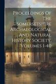 Proceedings Of The Somersetshire Archaeological And Natural History Society, Volumes 1-40