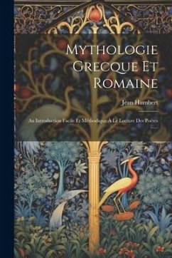 Mythologie Grecque Et Romaine: Au Introduction Facile Et Méthodique À Le Lecture Des Poétes ...... - Humbert, Jean