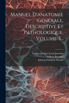 Manuel D'anatomie Générale, Descriptive Et Pathologique, Volume 3... - Meckel, Johann Friedrich; Jourdan, Antoine-Jacques-Louis; Breschet, Gilbert