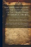 Documentary History Of The Constitution Of The United States Of America, 1786-1870: Derived From Records, Manuscripts, And Rolls Deposited In The Bure