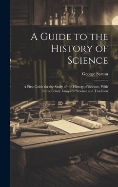 Cover A Guide to the History of Science; a First Guide for the Study of the History of Science, With Introductory Essays on Science and Tradition