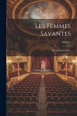 Les Femmes Savantes: (the Learned Ladies)