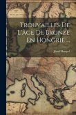 Trouvailles De L'âge De Bronze En Hongrie ...