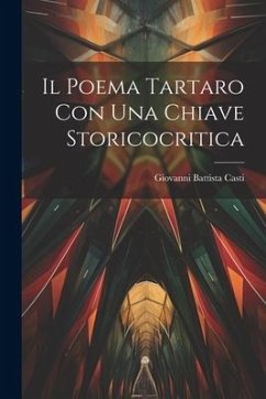 Il Poema Tartaro Con Una Chiave Storicocritica - Casti, Giovanni Battista