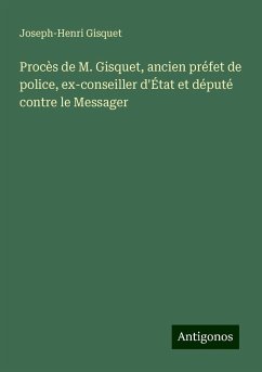 Procès de M. Gisquet, ancien préfet de police, ex-conseiller d'État et député contre le Messager - Gisquet, Joseph-Henri