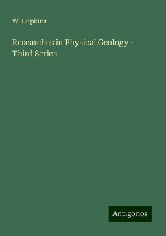 Researches in Physical Geology - Third Series - Hopkins, W.