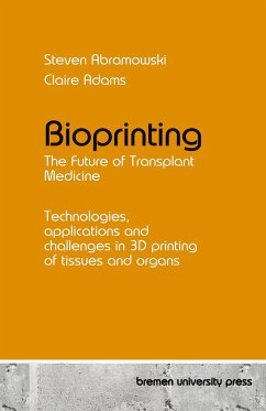 Bioprinting - The Future of Transplant Medicine - Abramowski, Steven; Adams, Claire