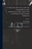 A Treatise On the Laws of Commerce and Manufactures, and the Contracts Relating Thereto: With an Appendix of Treaties, Statutes, and Precedents; Volum