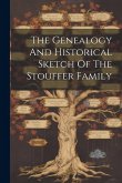 The Genealogy And Historical Sketch Of The Stouffer Family