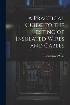 A Practical Guide to the Testing of Insulated Wires and Cables - Webb, Herbert Laws